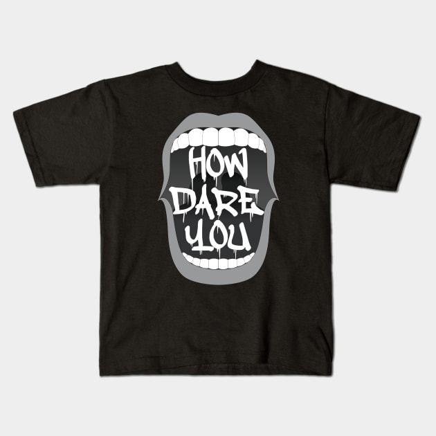 How Dare You Kids T-Shirt by Gramoda